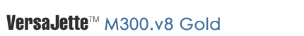 VersaJette M300.v8 Gold Bundle