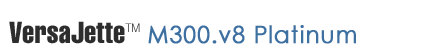 VersaJette M300.v8 Platinum Bundle