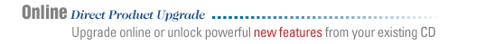 Upgrade online or unlock powerful new features from your CD